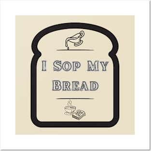 I Sop My Bread - Southern Food Posters and Art